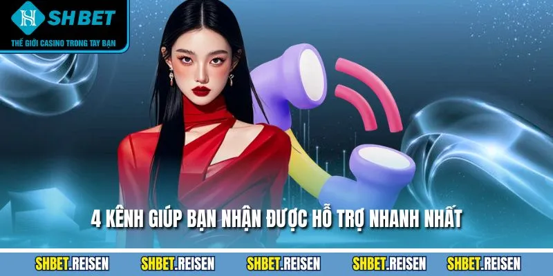 4 kênh giúp bạn nhận được hỗ trợ nhanh nhất