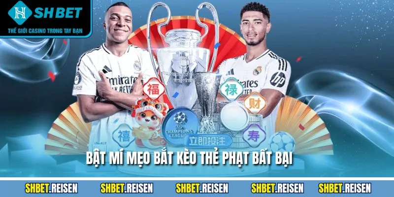 Bật mí mẹo bắt kèo thẻ phạt bất bại