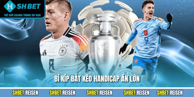 Bí kíp bắt kèo handicap ăn lớn