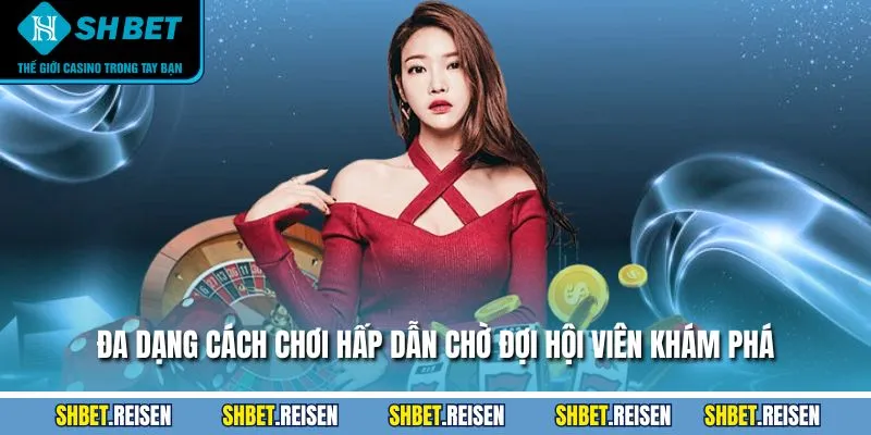 Casino SHBET - Khám Phá Sân Chơi Với +100 Tựa Game Hot 3 Đa dạng cách chơi hấp dẫn chờ đợi hội viên khám phá