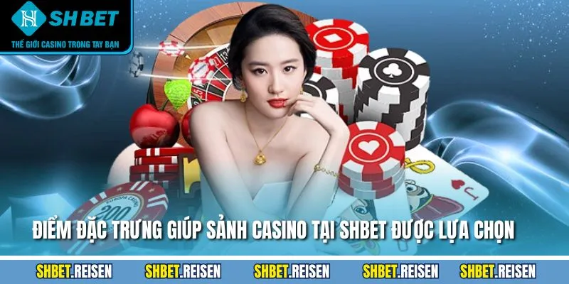 Casino SHBET - Khám Phá Sân Chơi Với +100 Tựa Game Hot 2 Điểm đặc trưng giúp sảnh casino tại SHBET được lựa chọn