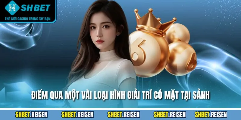 Điểm qua một vài loại hình giải trí có mặt tại sảnh