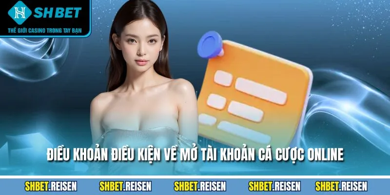 Điều Khoản Điều Kiện - Quy Định Đăng Ký, Rút Tiền 1 Điều khoản điều kiện về mở tài khoản cá cược online