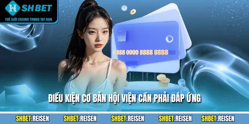 Điều kiện cơ bản hội viện cần phải đáp ứng
