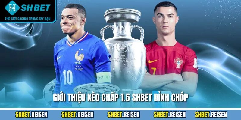 Giới thiệu kèo chấp 1.5 SHBET đỉnh chóp