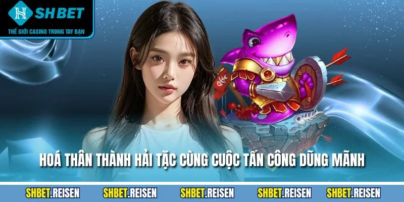 Bắn Cá SHBET - Giới Thiệu Chi Tiết Và Hướng Dẫn Chơi 2025 5 Hoá thân thành hải tặc cùng cuộc tấn công dũng mãnh