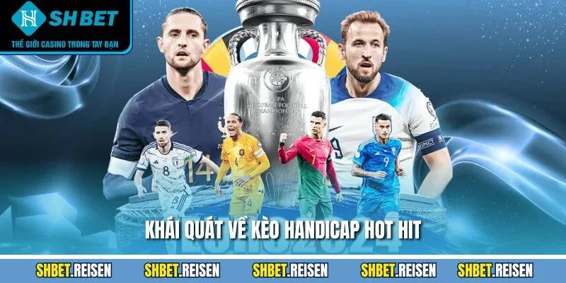 Khái quát về kèo handicap hot hit