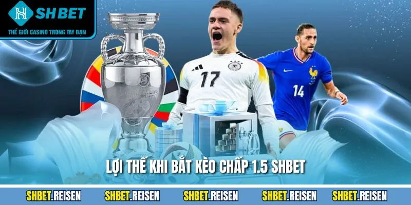 Lợi thế khi bắt kèo chấp 1.5 SHBET