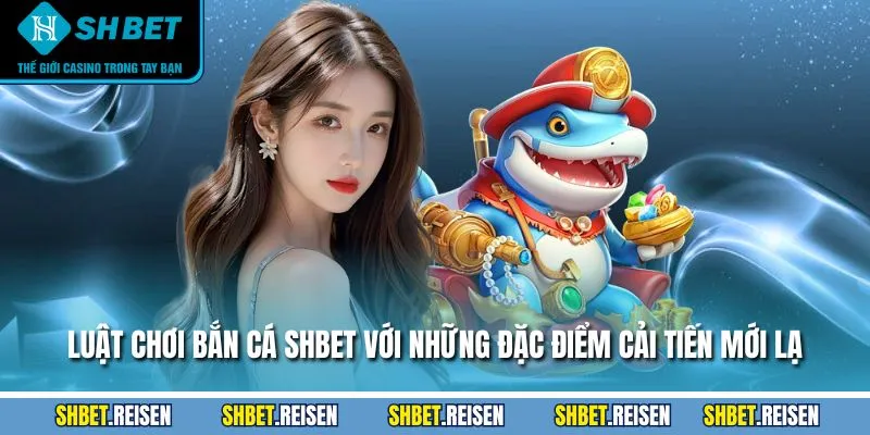 Bắn Cá SHBET - Giới Thiệu Chi Tiết Và Hướng Dẫn Chơi 2025 2 Luật chơi bắn cá SHBET với những đặc điểm cải tiến mới lạ