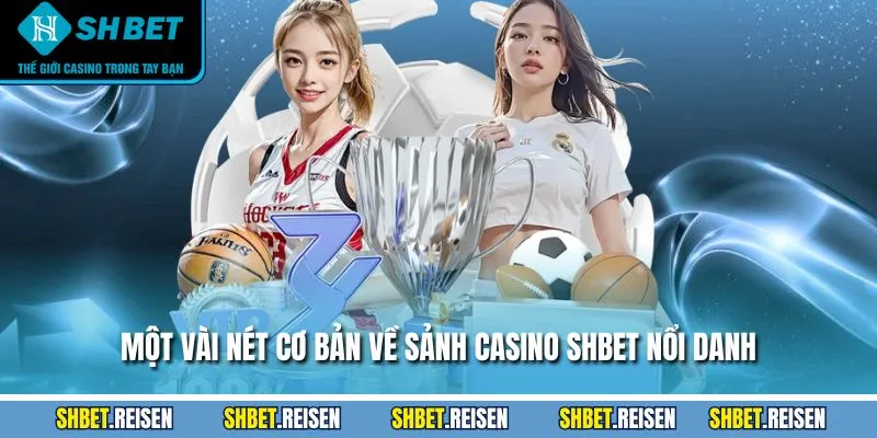Casino SHBET - Khám Phá Sân Chơi Với +100 Tựa Game Hot 1 Một vài nét cơ bản về sảnh casino SHBET nổi danh
