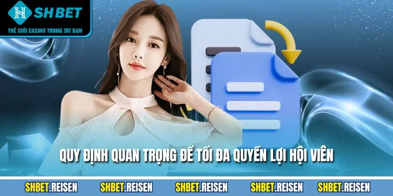 Quy định quan trọng để tối đa quyền lợi hội viên
