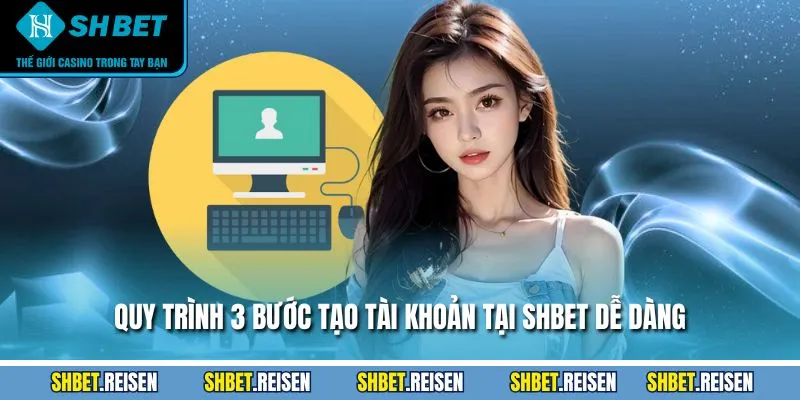 Quy trình 3 bước tạo tài khoản tại SHBET dễ dàng