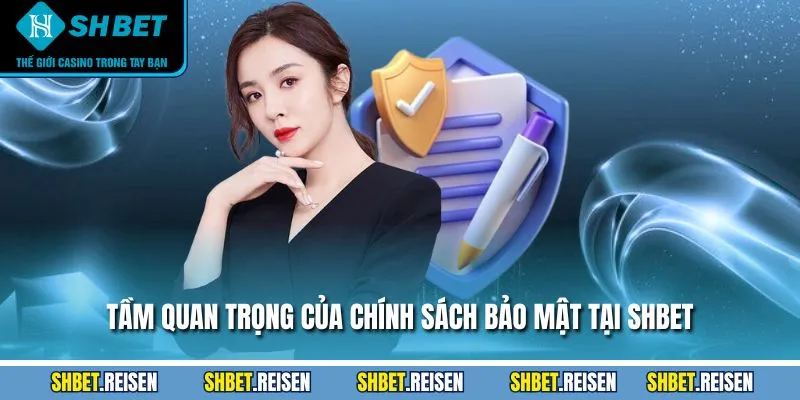 Tầm quan trọng của chính sách bảo mật tại SHBET