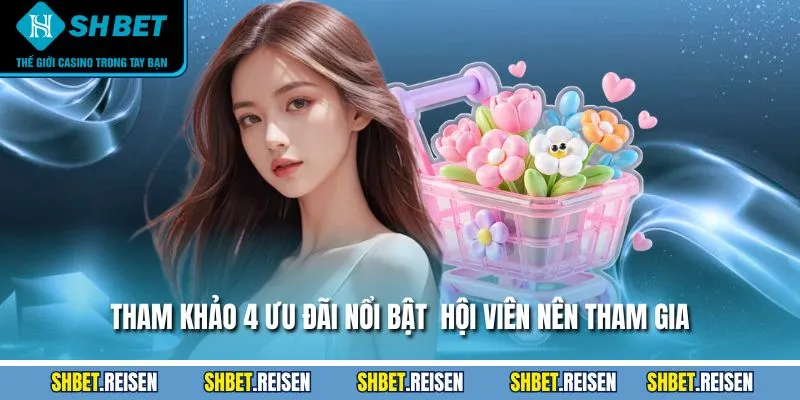 Khuyến Mãi SHBET - Cập Nhật Thông Tin, Điều Kiện Nhận 3 Tham khảo 4 ưu đãi nổi bật hội viên nên tham gia