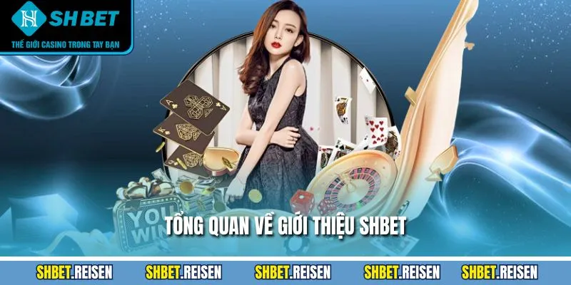 Tổng quan về giới thiệu SHBET