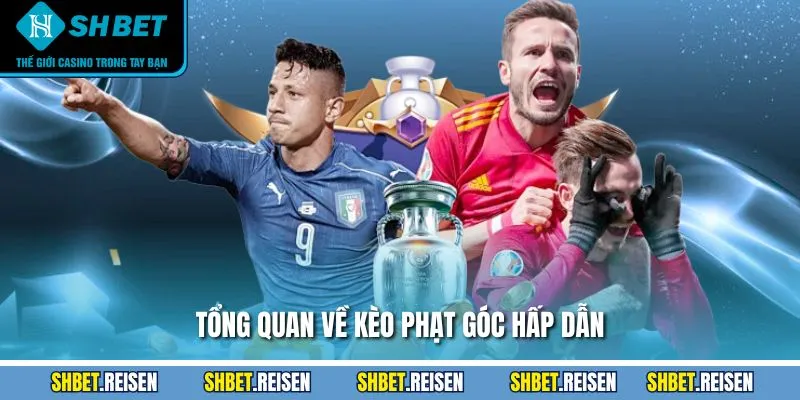 Tổng quan về kèo phạt góc hấp dẫn