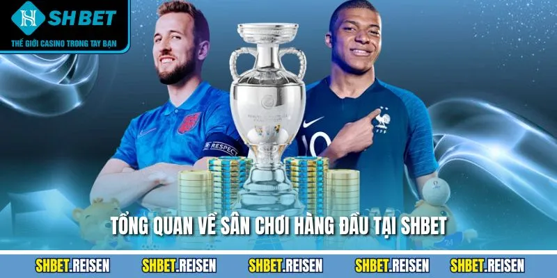 Thể Thao SHBET - Tìm Hiểu Sơ Lược Về Sân Chơi Đình Đám 1 Tổng quan về sân chơi hàng đầu tại SHBET