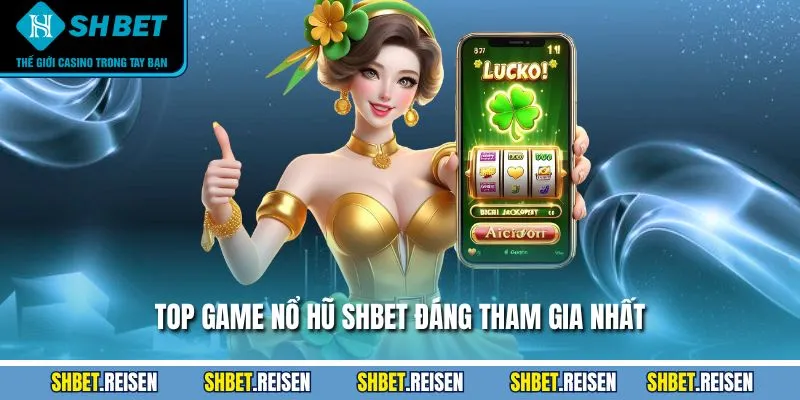 Top game nổ hũ SHBET đáng tham gia nhất