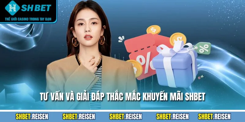 Khuyến Mãi SHBET - Cập Nhật Thông Tin, Điều Kiện Nhận 4 Tư vấn và giải đáp thắc mắc khuyến mãi SHBET