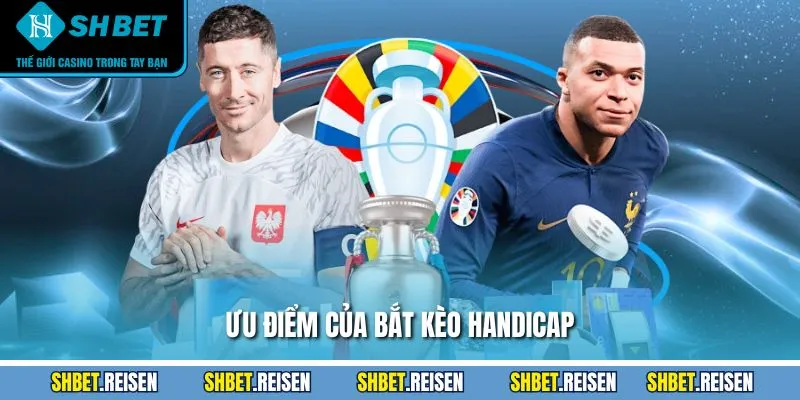 Ưu điểm của bắt kèo handicap